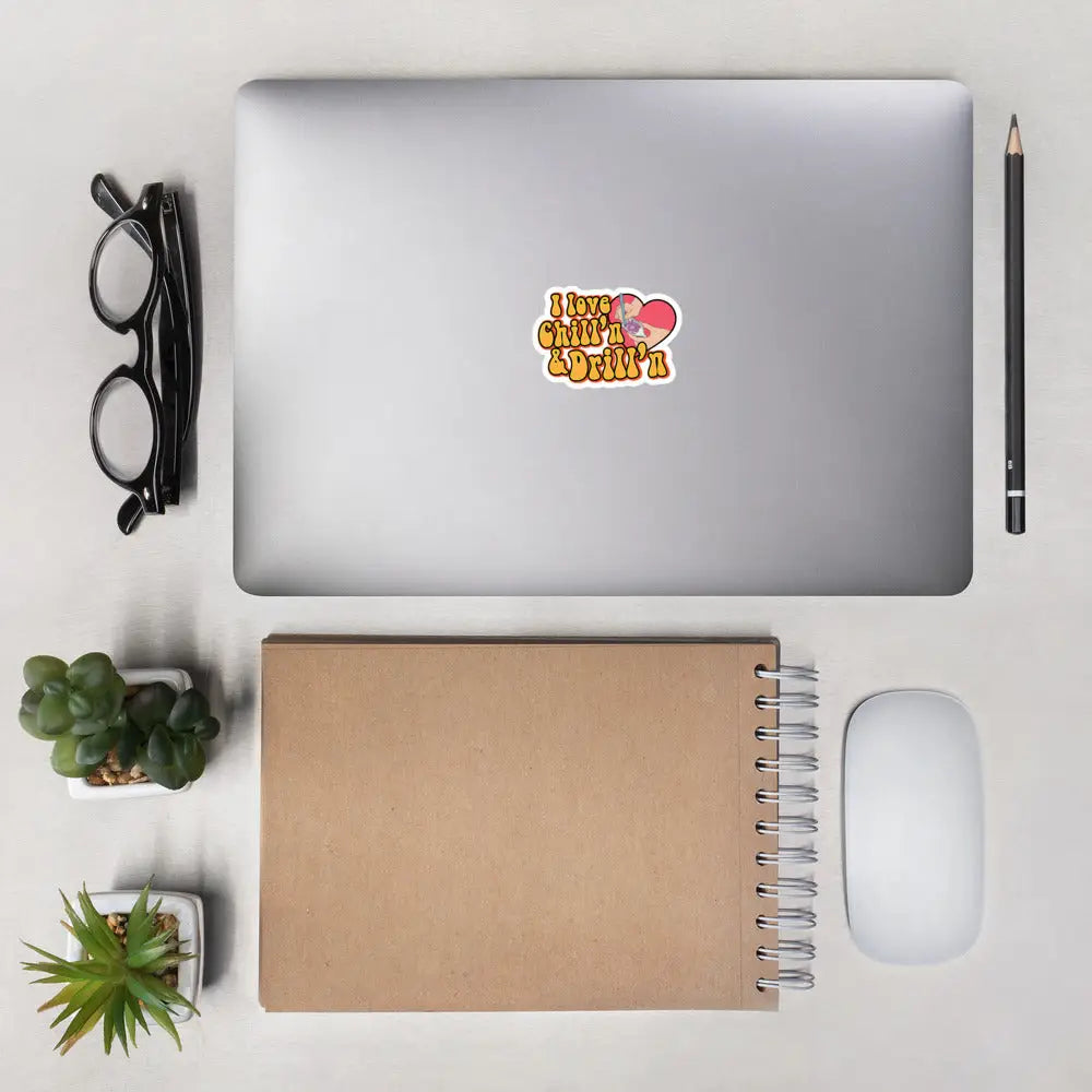 I Love Chill’n & Drill’n Bubble-free stickers - 3″×3″
