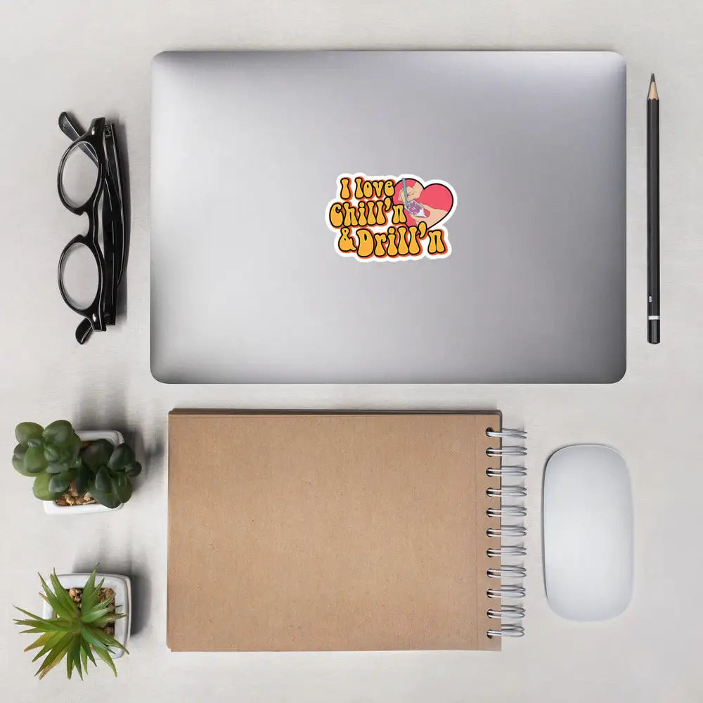 I Love Chill’n & Drill’n Bubble-free stickers - 4″×4″