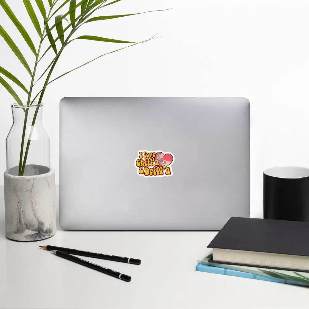 I Love Chill’n & Drill’n Bubble-free stickers