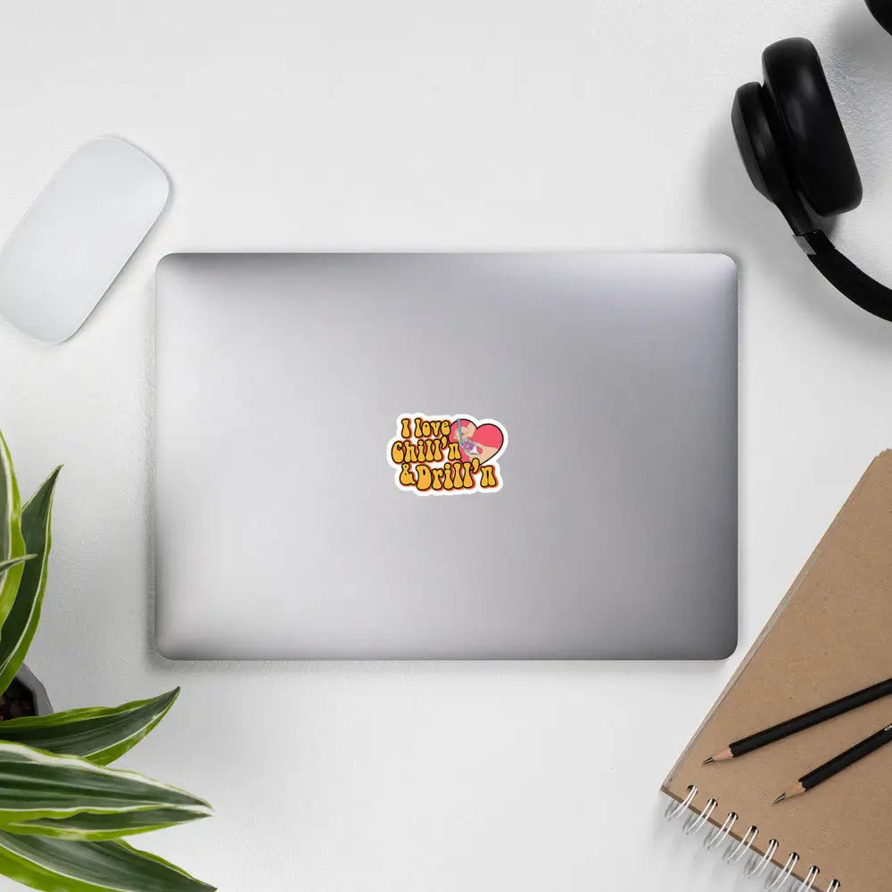 I Love Chill’n & Drill’n Bubble-free stickers
