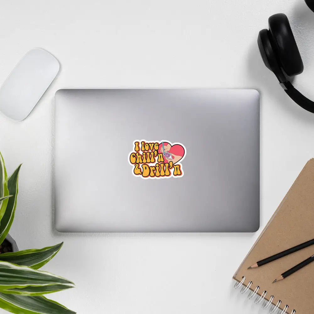 I Love Chill’n & Drill’n Bubble-free stickers