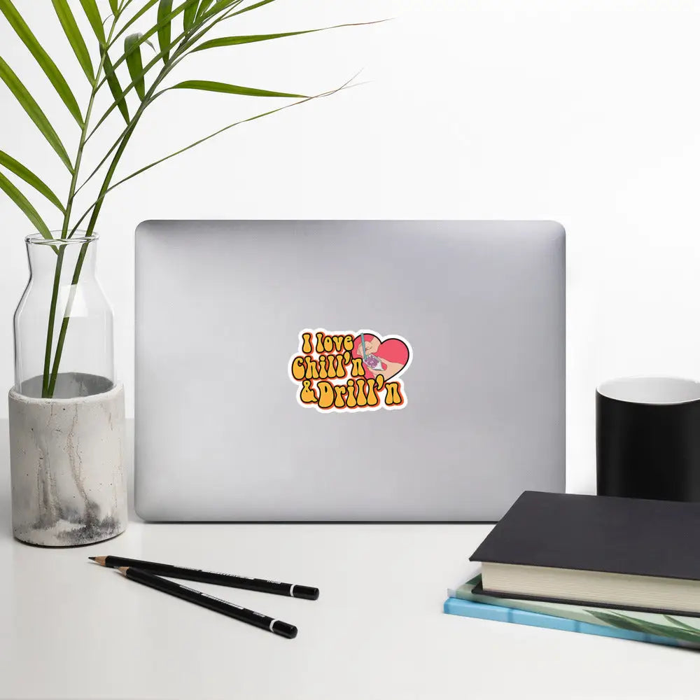 I Love Chill’n & Drill’n Bubble-free stickers