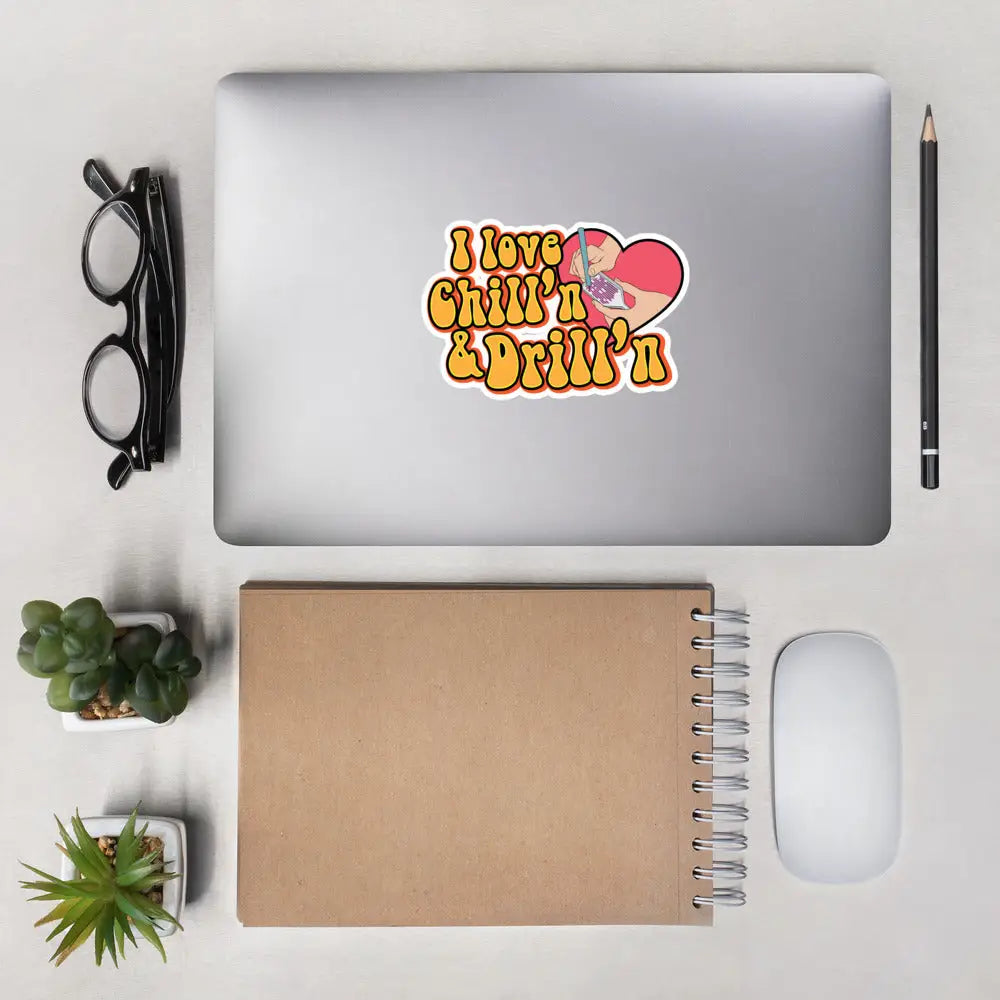 I Love Chill’n & Drill’n Bubble-free stickers - 5.5″×5.5″