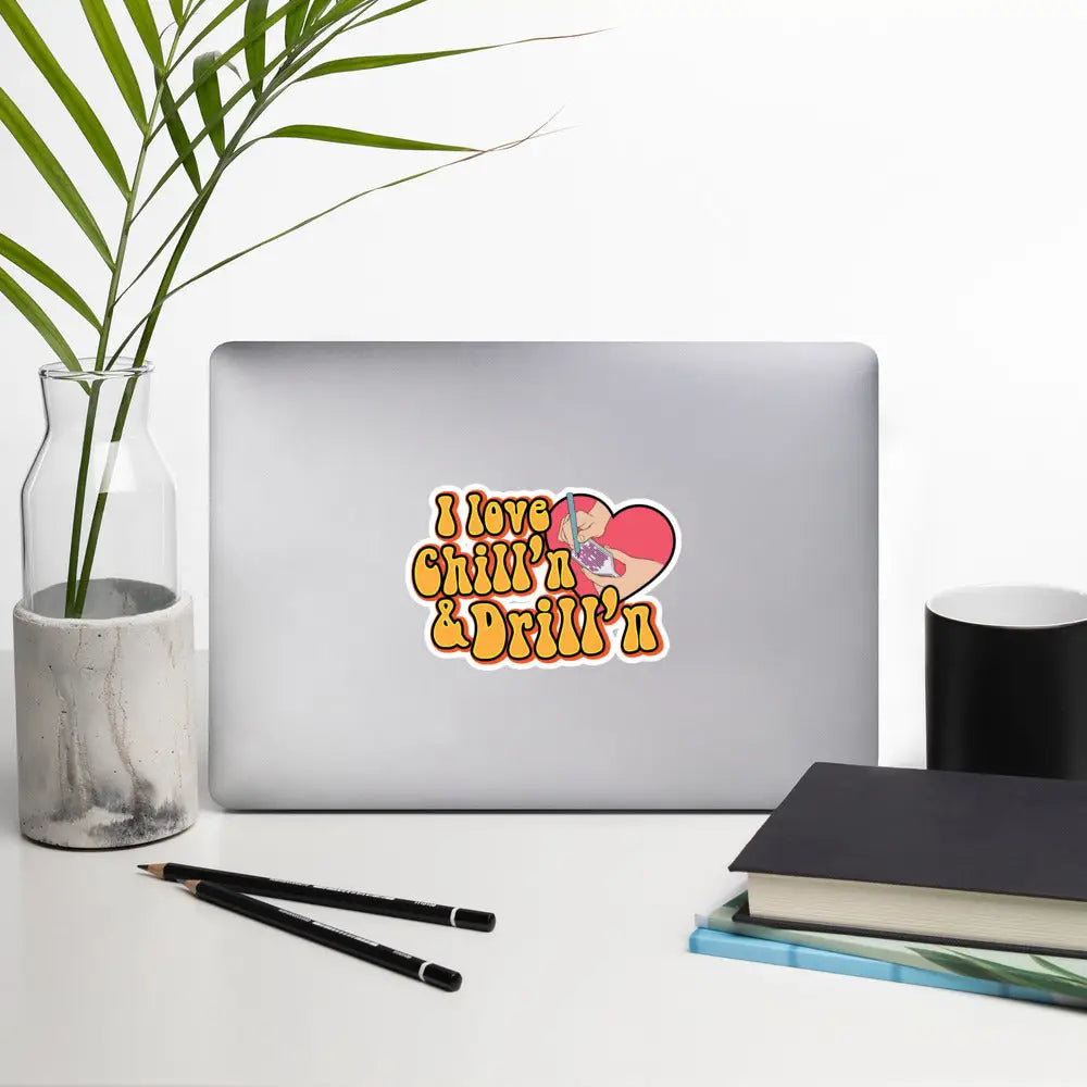I Love Chill’n & Drill’n Bubble-free stickers