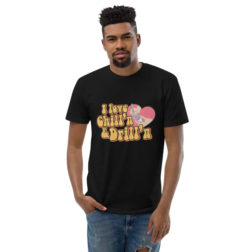 I love Chill’n & Drill’n Mens Short Sleeve T-shirt - XS