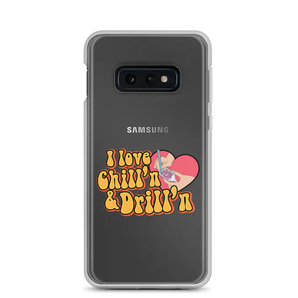 I Love Chill’n & Drill’n Samsung Case - Samsung Galaxy S10e