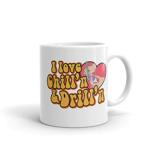 I Love Chill’n & Drill’n White glossy mug - 11oz