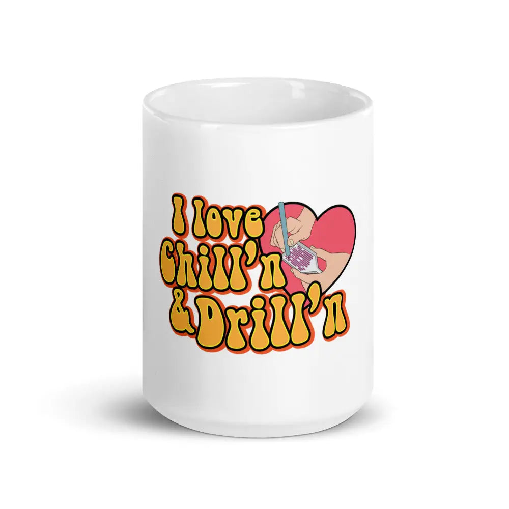 I Love Chill’n & Drill’n White glossy mug