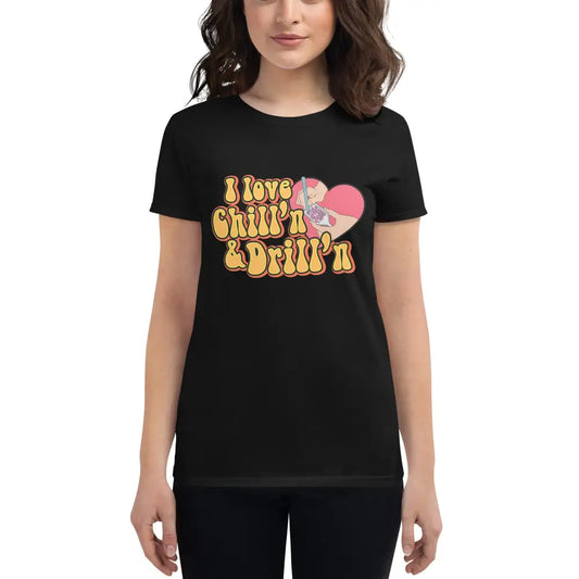 i Love Chill’n & Drill’n Women’s short sleeve t-shirt - S