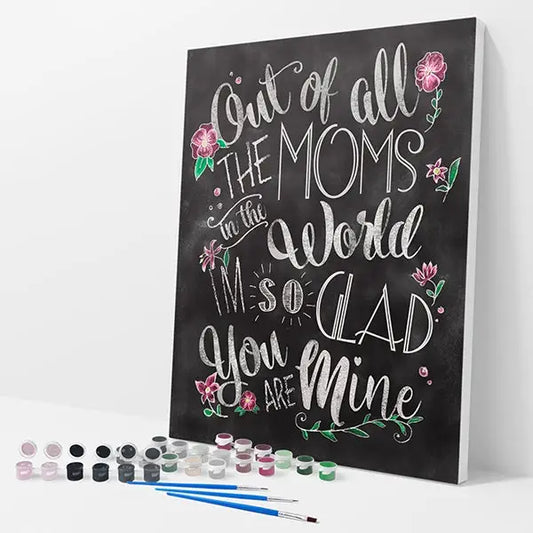 Out of All the Moms Kit - Paint By Numbers - 30x40cm / 12x16’’ / No Frame - Paint By Numbers