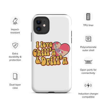 I Love Chill'n & Drill'n Tough iPhone case