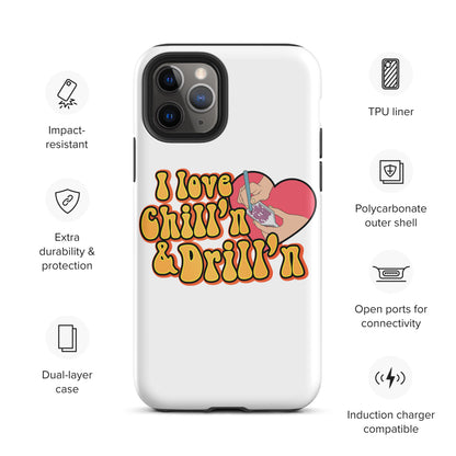 I Love Chill'n & Drill'n Tough iPhone case