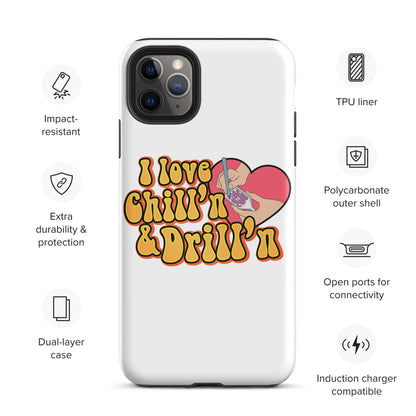 I Love Chill'n & Drill'n Tough iPhone case