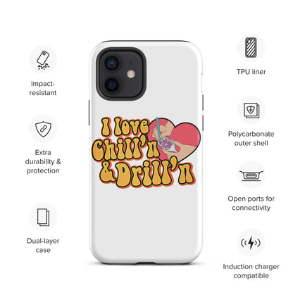 I Love Chill'n & Drill'n Tough iPhone case