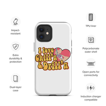 I Love Chill'n & Drill'n Tough iPhone case