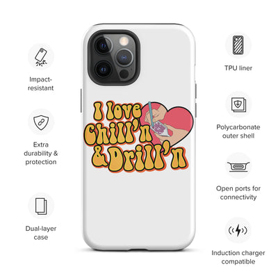I Love Chill'n & Drill'n Tough iPhone case