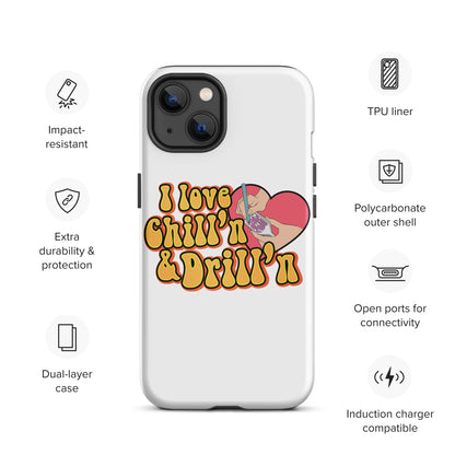 I Love Chill'n & Drill'n Tough iPhone case