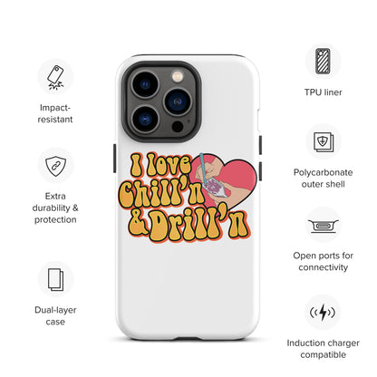 I Love Chill'n & Drill'n Tough iPhone case