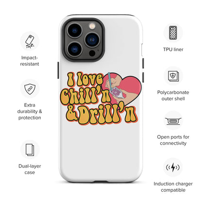 I Love Chill'n & Drill'n Tough iPhone case