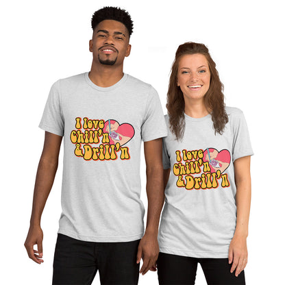 I love Chill'n & Drill'n Unisex Short sleeve t-shirt