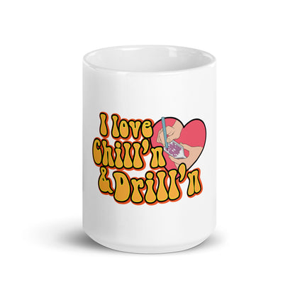 I Love Chill'n & Drill'n White glossy mug