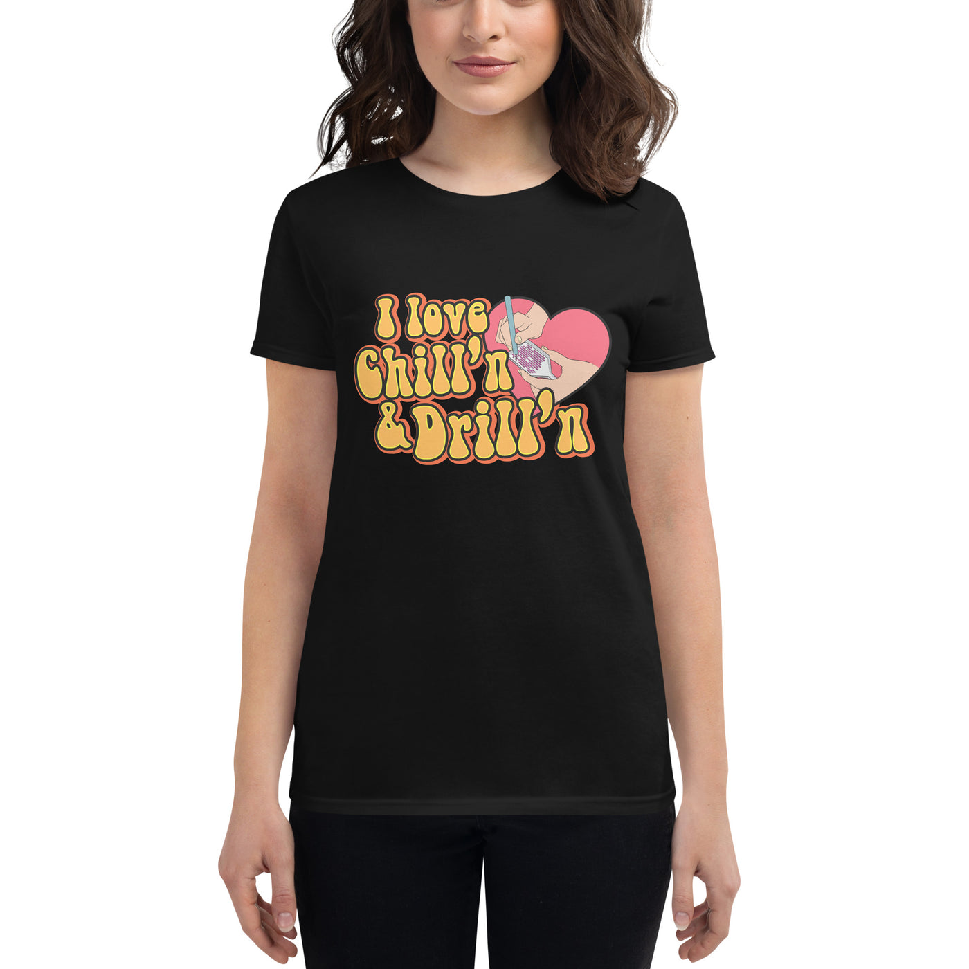 i Love Chill'n & Drill'n Women's short sleeve t-shirt