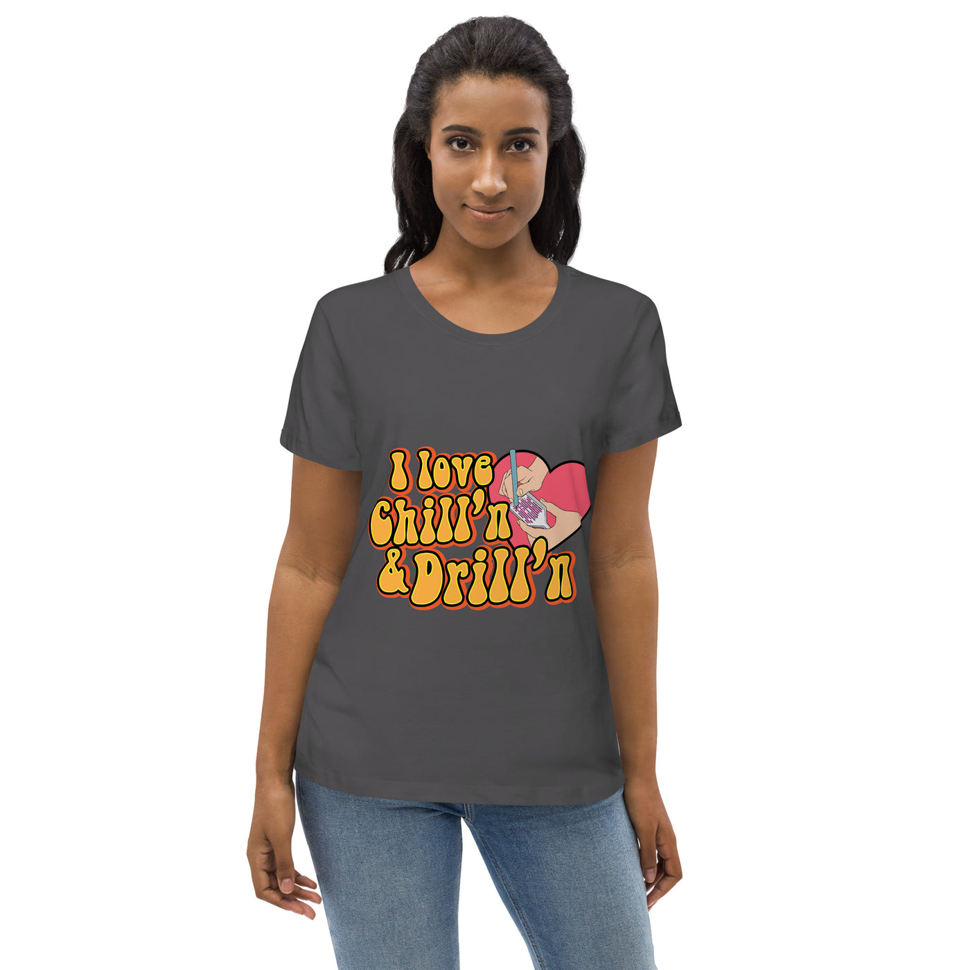 I love Chill'n & Drill'n Women's fitted eco tee